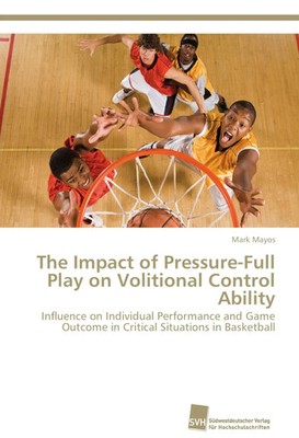 Mark Mayos | The Impact of Pressure-Full Play on Volitional Control Ability