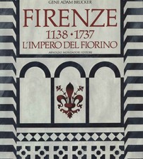 Firenze 1138 - 1737 - Gene Adam Brucker ( Arnoldo Mondadori Editore) [1983]