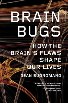 Brain Bugs: Wie die Fehler des Gehirns unser Leben prägen - Dean Buonomano