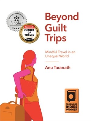 Beyond Guilt Trips: Mindful Travel in an Unequal World (Paperback or Softback)