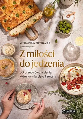9788327127020 Z miłości do jedzenia. 80 przepisów na dania, które karmią ciało i