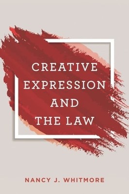 Creative Expression and the Law by Nancy Whitmore: Used