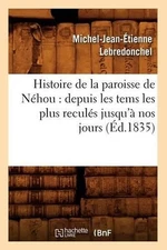Histoire de la Paroisse de Nhou: Depuis Les Tems Les Plus Reculs Jusqu' Nos Jour