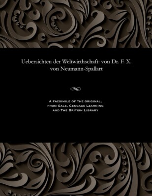 Uebersichten Der Weltwirthschaft: Von Dr  F  X  Von Neumann-Spallart