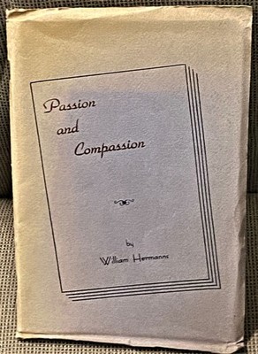 William Hermanns / PASSION AND COMPASSION Signed 1st Edition 1948