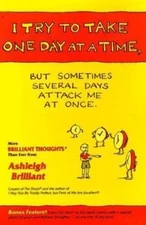 I Try to Take One Day at a Time, but Sometimes Several Days Attack Me at Once