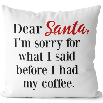 Dear Santa I am sorry what I said before I had my coffee 14201000195