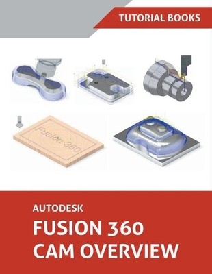 Autodesk Fusion 360 CAM Overview (Taschenbuch) (US IMPORT)