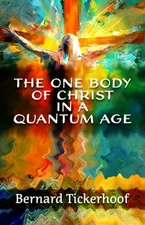 The One Body of Christ in a Quantum Age by Bernard Tickerhoof: Used
