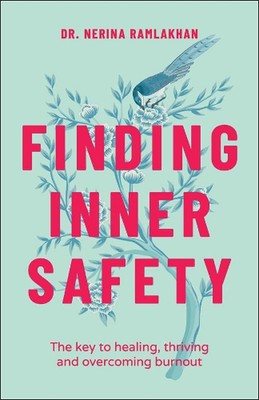 Finding Inner Safety: The Key to Healing, Thriving, and Overcoming Burnout by Dr