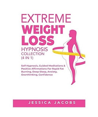 Extreme Weight Loss Hypnosis Collection [4 in 1]: Self-Hypnosis, Guided Meditati