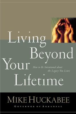 Living Beyond Your Lifetime: How to Be Intentional about the Legacy You Leave by
