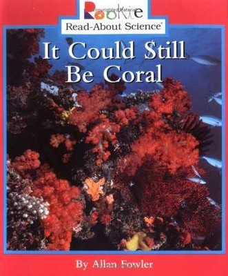 It Could Still Be Coral (Rookie - Paperback, by Fowler Allan - Very Good