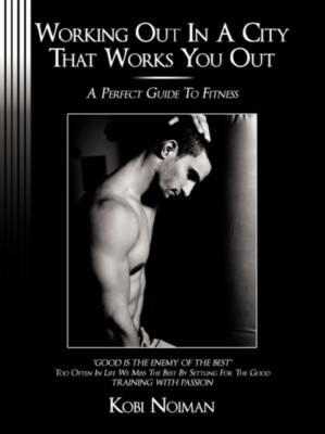 Noiman - WORKING OUT IN A CITY THAT WORKS YOU OUT  A perfect guide to  - X555z