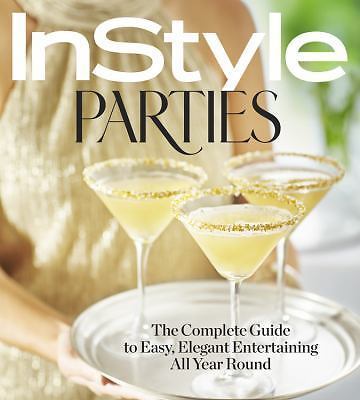 InStyle Parties: The Complete Guide to Easy, Elegant Entertaining All Year Round