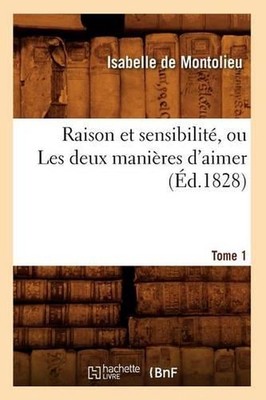 Raison Et Sensibilit, Ou Les Deux Manires d'Aimer. Tome 1 (d.1828) (French) Pape