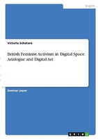 British Feminist Activism In Digital Space. Analogue And Digital Art Victoria Sc