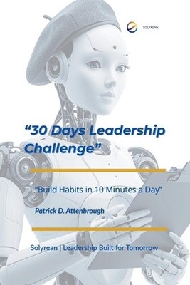 30-Day Leadership Challenge: Build Habits in 10 Minutes a Day by Patrick D. Atte