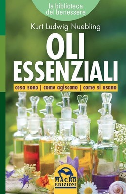 Libro Nuovo - Nuebling Kurt Ludwig - Oli Essenziali. Cosa Sono Come Agiscono Com