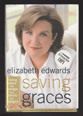 Saving Graces : Finding Solace & Strength Friends by Elizabeth Edwards, Signed