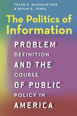 The Politics of Information: Problem Definition and the Course of Public Pol...