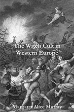 The Witch Cult in Western Europe, Murray, Margaret