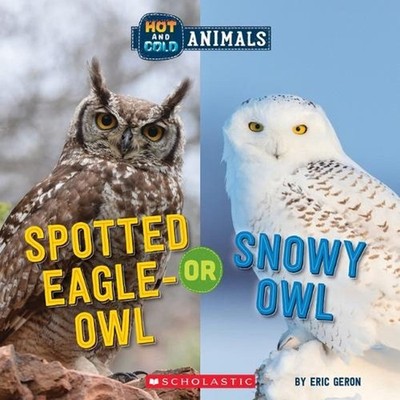 Spotted Eagle-Owl or Snowy Owl (Wild World: Hot and Cold Animals) by Eric Geron