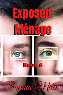 Exposed Mnage: M?nage Series Book 6 of 6 by Sophia Mills (English) Paperback Boo