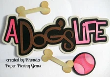 DOG'S LIFE PET GIRL paper piecing title Premade Scrapbook Pags die cut by Rhonda