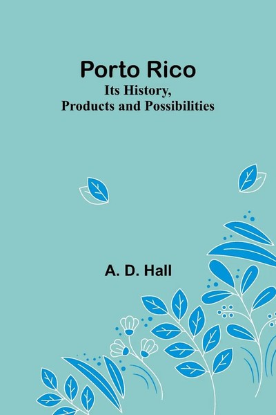 Porto Rico | Its History, Products And Possibilities | A. D. Hall | Taschenbuch-image