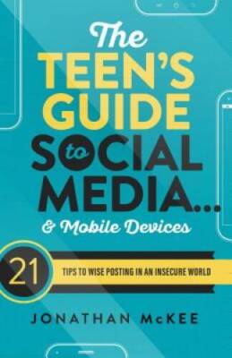 The Teen's Guide to Social MediaÂ?and Mobile Devices: 21 Tips to Wis - VERY GOOD