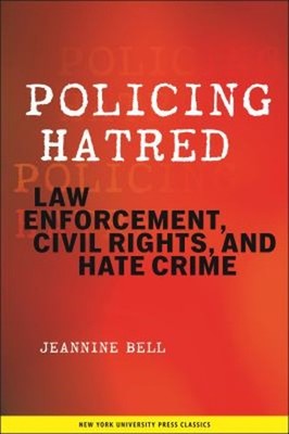 Policing Hatred : Law Enforcement, Civil Rights, and Hate Crime J