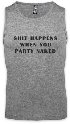 Shit Happens When Herren Tank Top Alcohol Beer Get Drunk Party Naked Wasted Beer