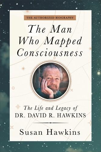 The Man Who Mapped Consciousness by David R. Hawkins, Susan H... - 9781837823338