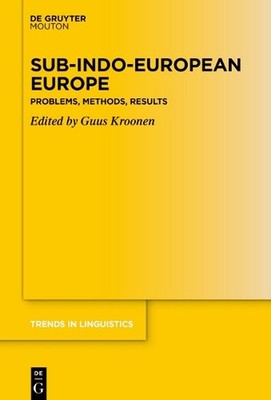 Sub-Indo-European Europe: Problems, Methods, Results by Guus Kroonen Hardcover B