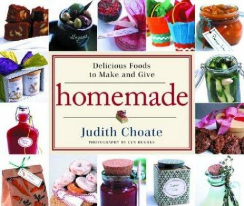 Homemade Delicious Foods to Make and Give by Judith Choate (2004, Hardcover) for sale online eBay