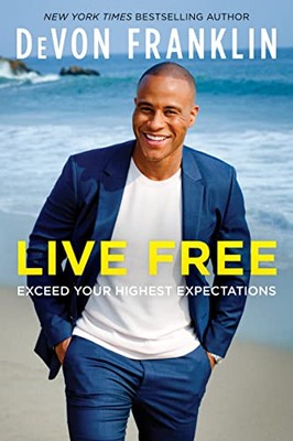Frei leben: Übertreffen Sie Ihre höchsten Erwartungen, DeVon Franklin