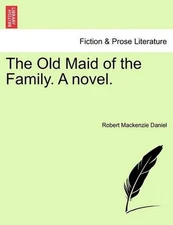 The Old Maid of the Family. a Novel. by Robert MacKenzie Daniel (English) Paperb