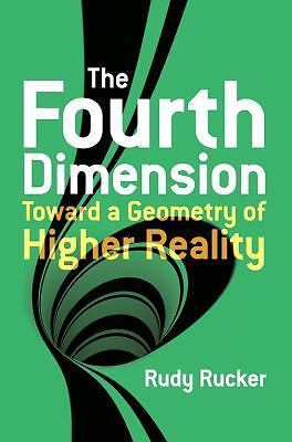 Fourth Dimension : Toward a Geometry of Higher Reality by Rudy Rucker (2014, ...