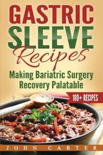 Gastric Sleeve Recipes: Making Bariatric Surgery Recovery Palatable (Gastric - Picture 1 of 2