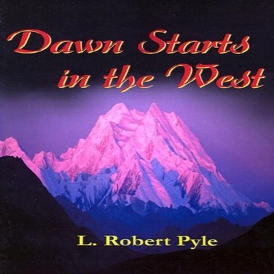 Dawn Starts in the West L. Robert Pyle Paperback Author Solutions