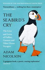 The Seabird?S Cry: the Lives and Loves of Puffins, Gannets and Other Ocean Voyag