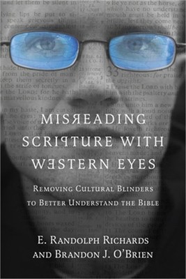 Misreading Scripture with Western Eyes: Removing Cultural Blinders to Better Und