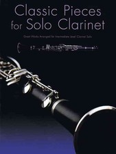 Classic Pieces for Solo Clarinet: Great Works Arranged for Intermediate Level Cl