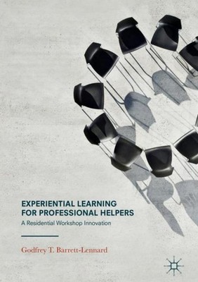 Experiential Learning for Professional Helpers Godfrey T. Barrett-Lennard