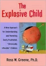 The Explosive Child: A New Approach for Understanding and Parenting Easily Frust
