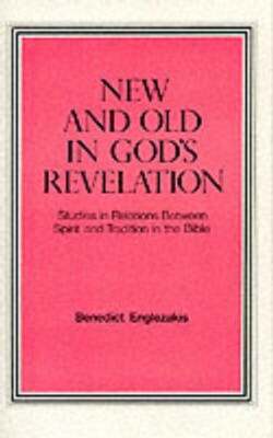 New and Old in God's Revelation: Studies in Relations Between Spirit and: New