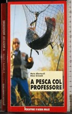 A PESCA COL PROFESSORE. ALBERTARELLI, GRIMALDI. IL MIO CASTELLO PESCA.