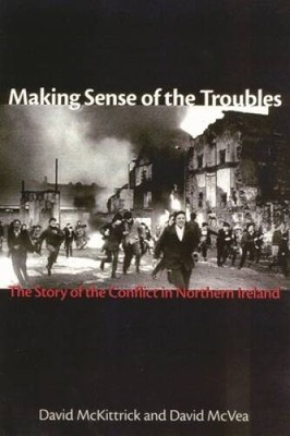 Making Sense of the Troubles: The Story of the Conflict in Nort - VERY GOOD
