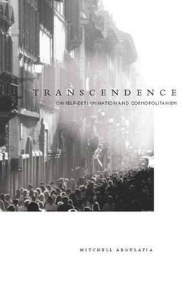 Transcendence: On Self-Determination and Cosmopolitanism by Aboulafia, Mitchell